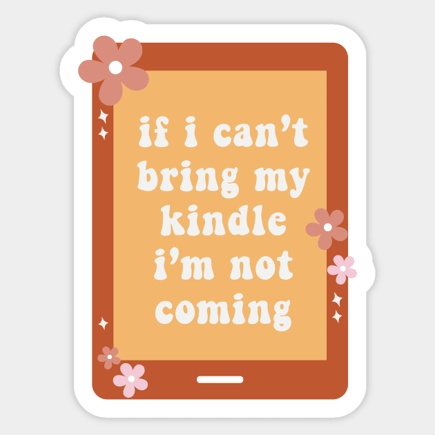 If I Cant Bring My Kindle Im Not Coming Book Lover Sticker Bookish Vinyl Laptop Decal Booktok Gift Journal Reading Present Smut Library Spicy Reader Read Dark Romance Spicy Book Kindle History Sticker by SouQ-Art